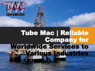 Tube Mac - Reliable Company for Worldwide Services to Various Industries