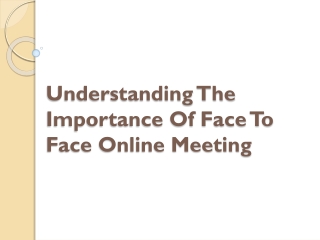 Understanding The Importance Of Face To Face Online Meeting