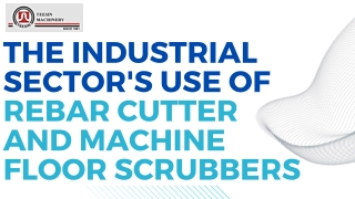 The Industrial Sector's Use Of Rebar Cutter And Machine Floor Scrubbers