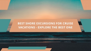 Best Shore Excursions for Cruise Vacations - Explore the Best One