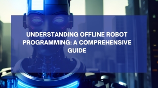Offline Robot Programming: The Key to Efficiency and Productivity