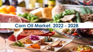 Corn Oil Market Opportunities, Business Forecast To 2028