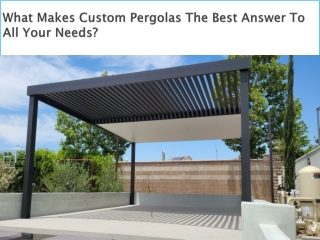 What Makes Custom Pergolas The Best Answer To All Your Needs