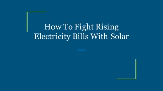 How To Fight Rising Electricity Bills With Solar