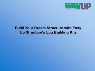 Build Your Dream Structure with Easy Up Structure's Log Building Kits