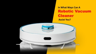 In what ways can a robotic vacuum cleaner assist you ?