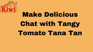 Make Delicious Chat with Tangy Tomato Tana Tan