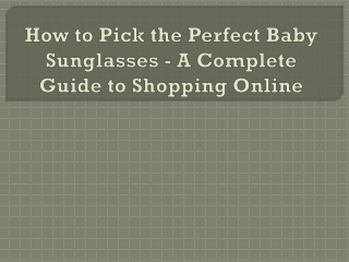 How to Pick the Perfect Baby Sunglasses - A Complete Guide to Shopping Online