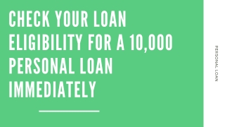 Check Your Loan Eligibility For A 10,000 Personal Loan Immediately