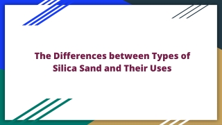 The Differences between Types of Silica Sand and Their Uses