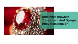 Difference Between Translucent And Opaque Ruby Gemstones?