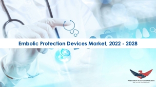 Embolic Protection Devices Market Trends, Forecast 2022-28