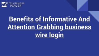 Benefits of Informative And Attention Grabbing business wire login