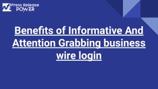Benefits of Informative And Attention Grabbing business wire login