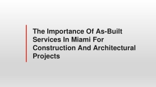 The Importance Of As-Built Services In Miami For Construction And Architectural Projects