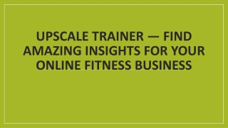 Upscale Trainer — Find Amazing Insights for Your Online Fitness Business