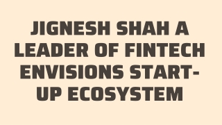 Jignesh Shah a leader of FinTech envisions Start-up ecosystem