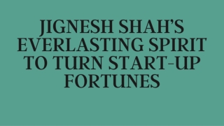 Jignesh Shah’s Everlasting Spirit to Turn Start-Up Fortunes