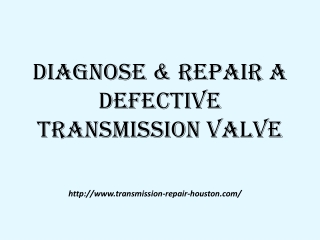 Diagnose & Repair a defective Transmission Valve