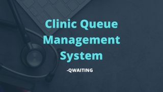 Enhancing Patient Experience With Clinic Queue Management System - Qwaiting