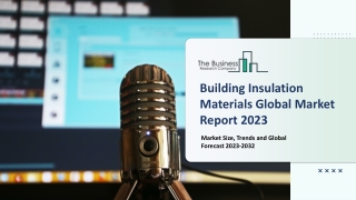 Building Insulation Materials Market 2023-2032: Outlook, Growth, And Demand