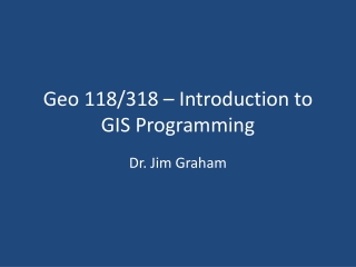 Geo 118/318 – Introduction to GIS Programming