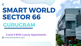 Smart World Sector 66 Gurugram - Where innovation will inspire you