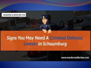 Signs You May Need A Criminal Defense Lawyer in Schaumburg-Marder and Seidler