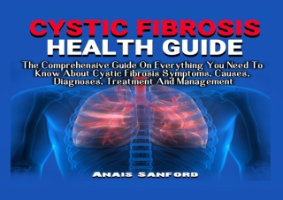 [R.e.a.d] [Epub] CYSTIC FIBROSIS HEALTH GUIDE: The Comprehensive Guide On Everyt