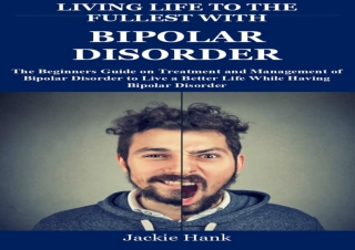 (Get) [Epub] LIVING LIFE TO THE FULLEST WITH BIPOLAR DISORDER: The Beginners Gui