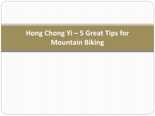 Hong Chong Yi – 5 Great Tips for Mountain Biking