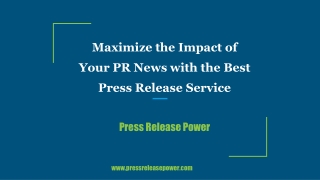Maximize the Impact of Your PR News with the Best Press Release Service