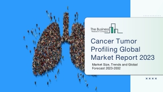 Cancer Tumor Profiling Market Report 2023 : By Trends, Share And Forecast 2032