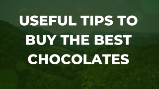 Useful Tips to Buy the Best Chocolates