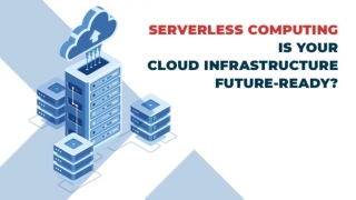 Serverless Computing - Is Your Cloud Infrastructure Future-Ready?