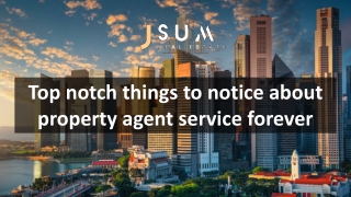 Top notch things to notice about property agent service forever