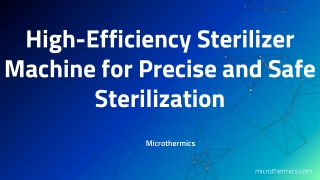 Microthermics: High-Efficiency Sterilizer Machine for Precise and Sterilization