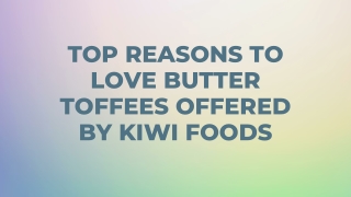 Top Reasons to Love Butter Toffees Offered by Kiwi Foods