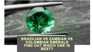Brazilian Vs Zambian Vs Colombian Emerald Find Out Which One Is Best?