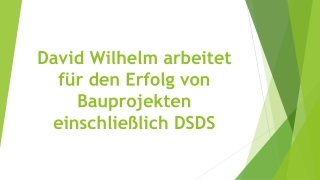 David Wilhelm arbeitet für den Erfolg von Bauprojekten einschließlich DSDS
