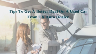 Tips To Get A Better Deal On A Used Car From TX Auto Dealer