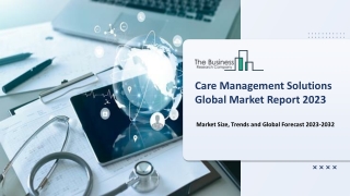 Care Management Solutions Market Overview, Size And Forecast To 2032