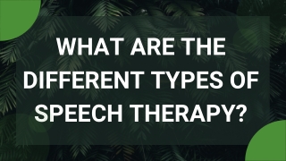 What are the different types of speech therapy