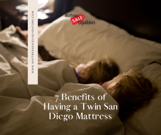7 Benefits of Having a Twin San Diego Mattress