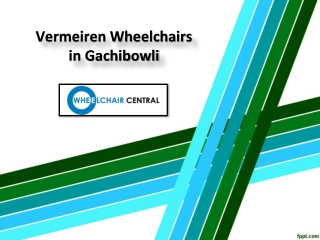 Vermeiren Wheelchairs in Gachibowli, Vermeiren Wheelchairs in Balanagar – Wheelchair Central