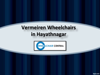 Vermeiren Wheelchairs in Hayathnagar, Vermeiren Wheelchairs in Madhapur – Wheelchair Central