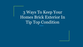 3 Ways To Keep Your Homes Brick Exterior In Tip Top Condition