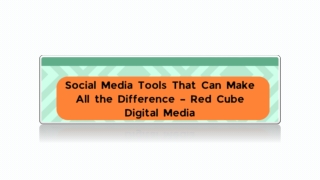 Social Media Tools That Can Make All the Difference – Red Cube Digital Media