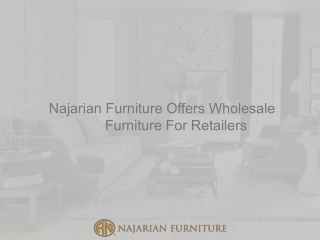 Najarian Furniture Offers Wholesale Furniture For Retailers