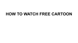 HOW TO WATCH FREE CARTOON
